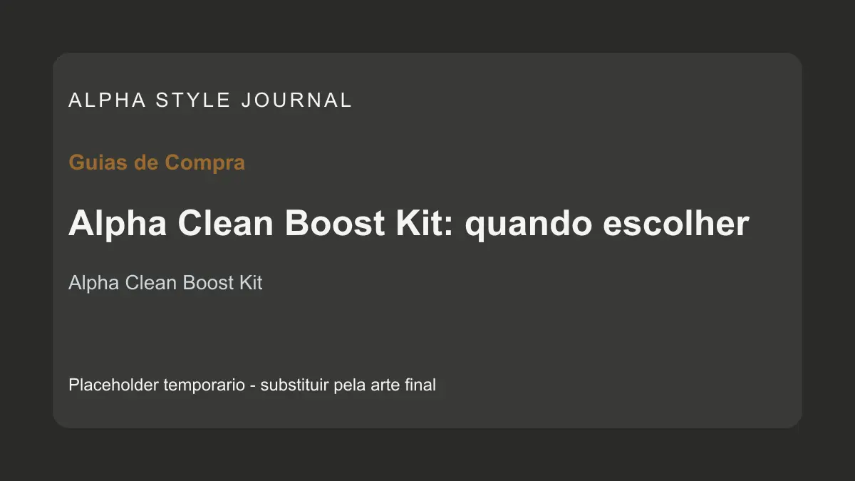 Placeholder editorial Alpha Style para Alpha Clean Boost Kit: quando escolher