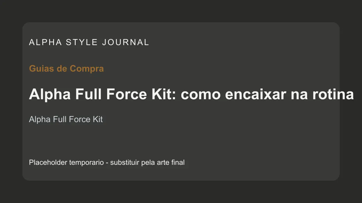 Placeholder editorial Alpha Style para Alpha Full Force Kit: como encaixar na rotina