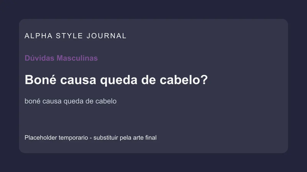 Placeholder editorial Alpha Style para Boné causa queda de cabelo?