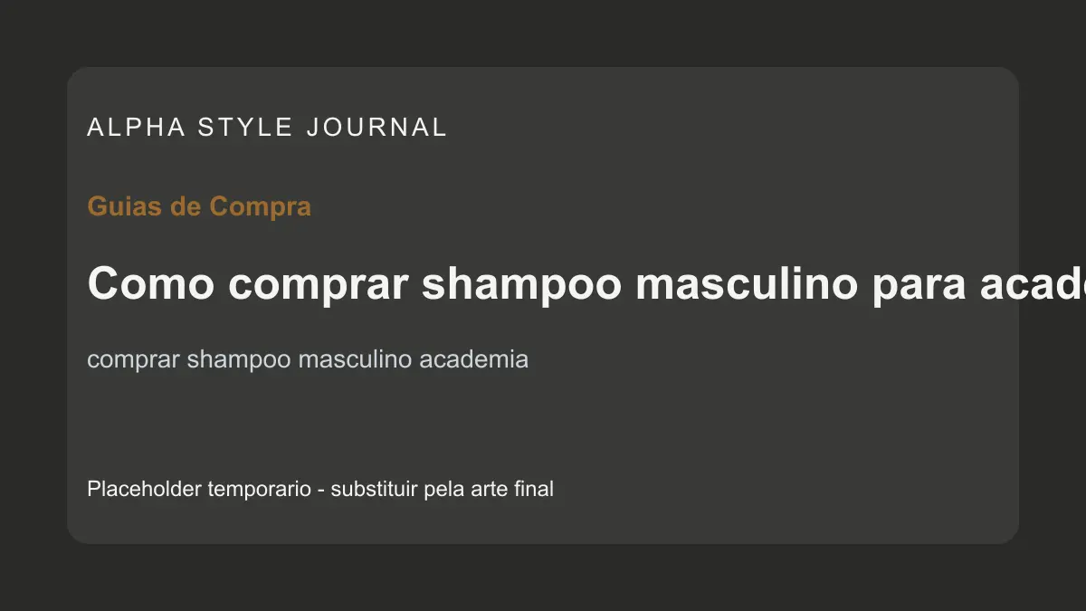 Placeholder editorial Alpha Style para Como comprar shampoo masculino para academia