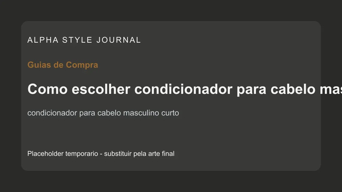 Placeholder editorial Alpha Style para Como escolher condicionador para cabelo masculino curto