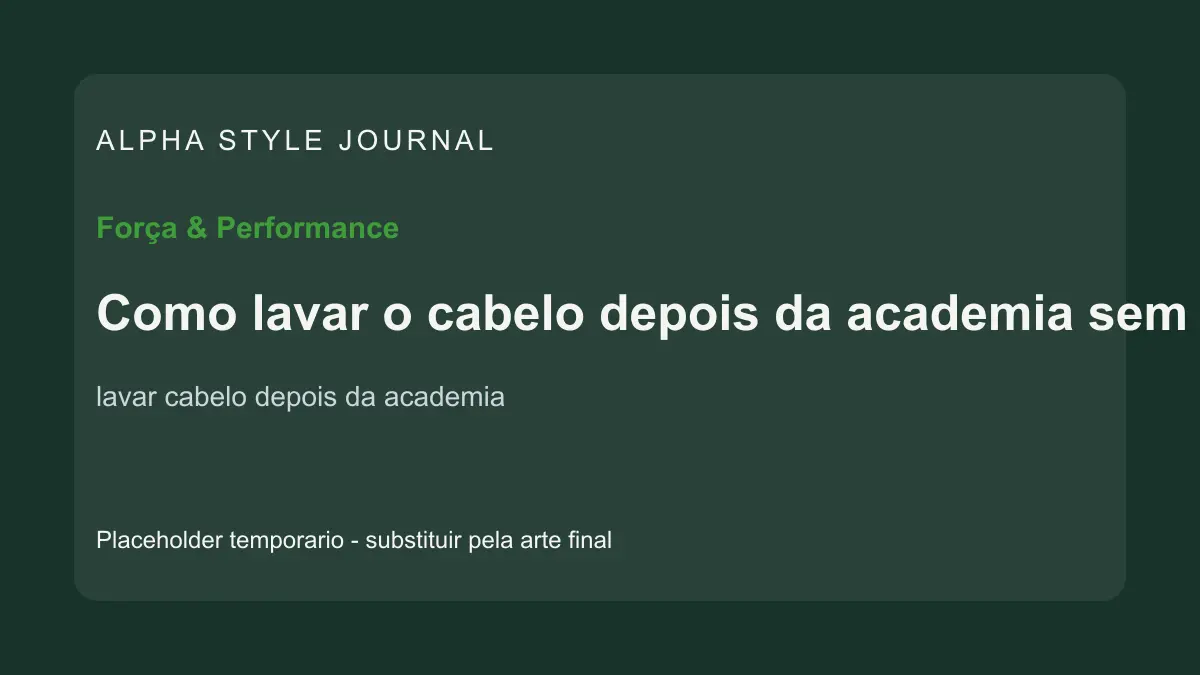 Placeholder editorial Alpha Style para Como lavar o cabelo depois da academia sem ressecar