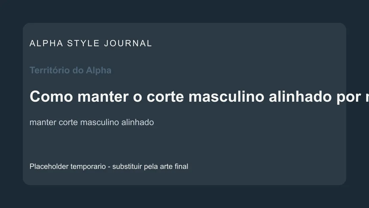 Placeholder editorial Alpha Style para Como manter o corte masculino alinhado por mais tempo
