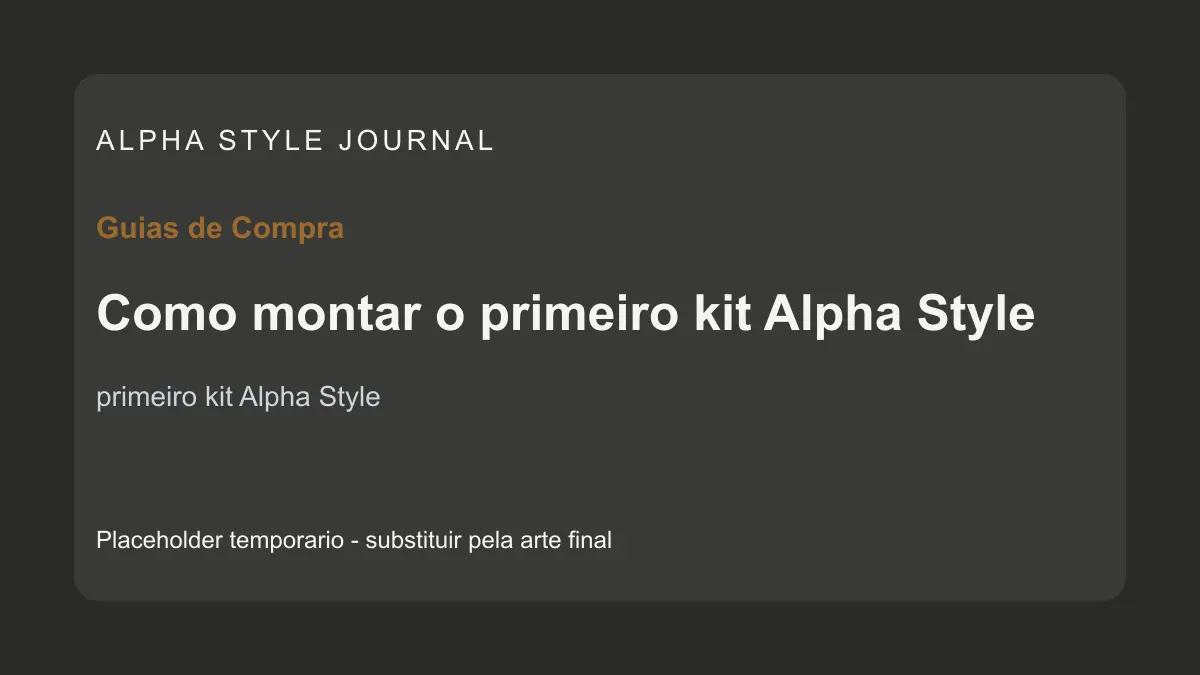 Placeholder editorial Alpha Style para Como montar o primeiro kit Alpha Style