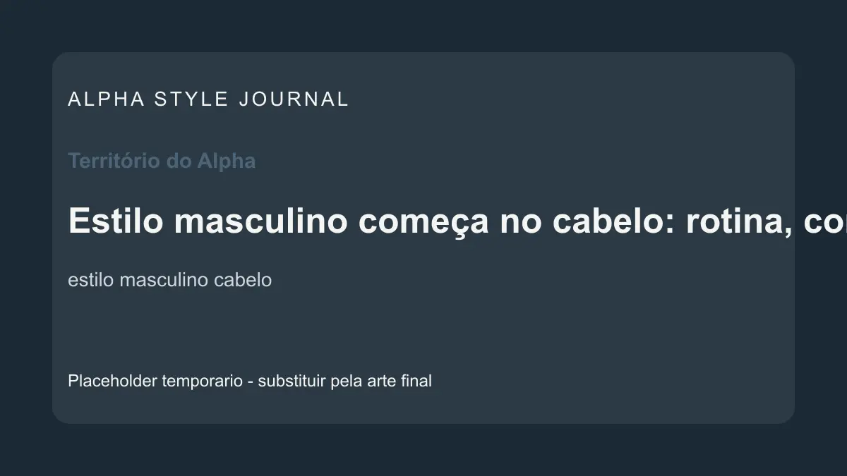 Placeholder editorial Alpha Style para Estilo masculino começa no cabelo: rotina, corte e acabamento