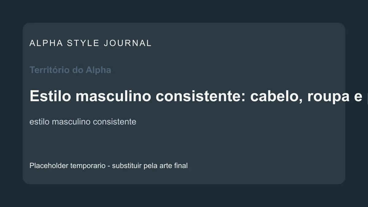 Placeholder editorial Alpha Style para Estilo masculino consistente: cabelo, roupa e postura