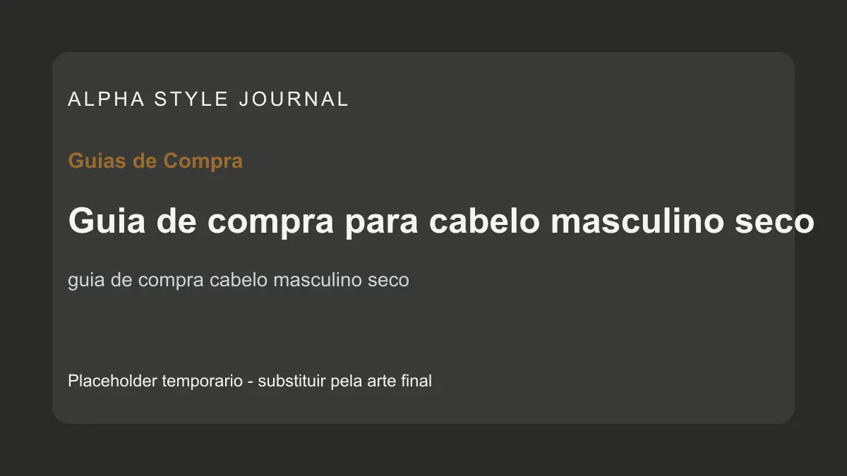 Placeholder editorial Alpha Style para Guia de compra para cabelo masculino seco