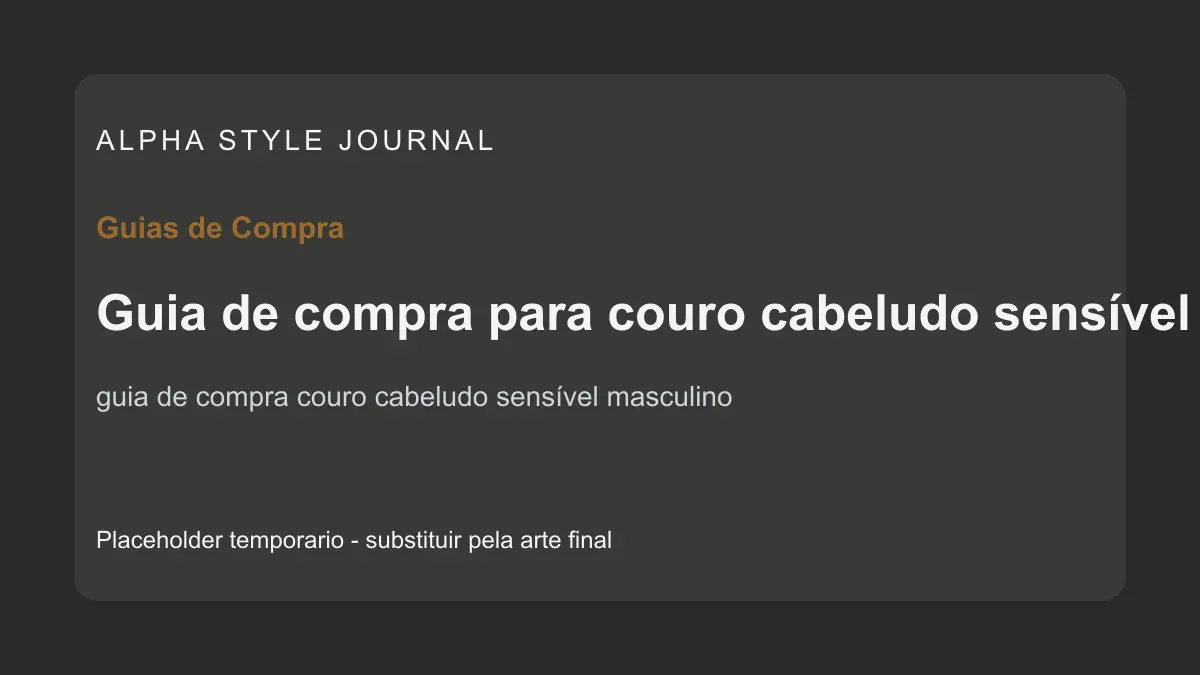 Placeholder editorial Alpha Style para Guia de compra para couro cabeludo sensível masculino