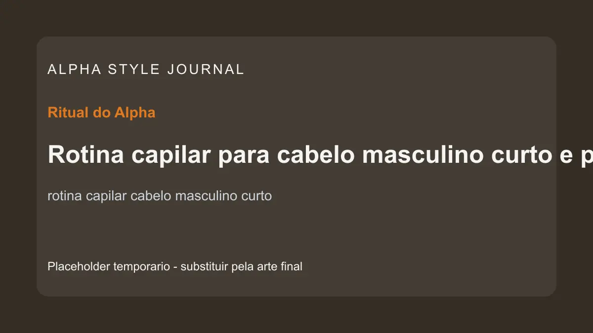Placeholder editorial Alpha Style para Rotina capilar para cabelo masculino curto e prático