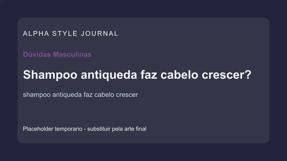 Placeholder editorial Alpha Style para Shampoo antiqueda faz cabelo crescer?