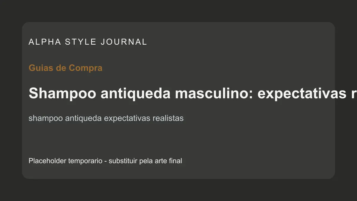 Placeholder editorial Alpha Style para Shampoo antiqueda masculino: expectativas realistas antes de comprar