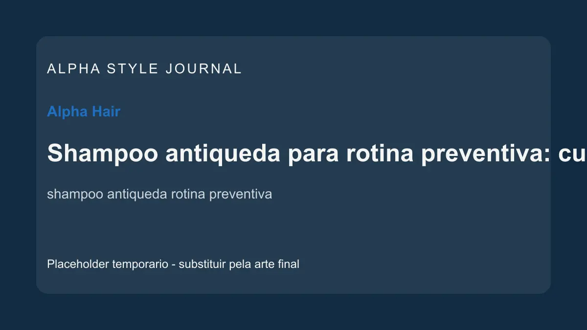 Placeholder editorial Alpha Style para Shampoo antiqueda para rotina preventiva: cuidados reais