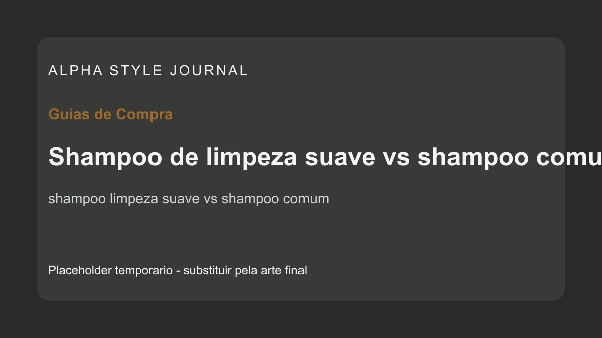 Placeholder editorial Alpha Style para Shampoo de limpeza suave vs shampoo comum masculino